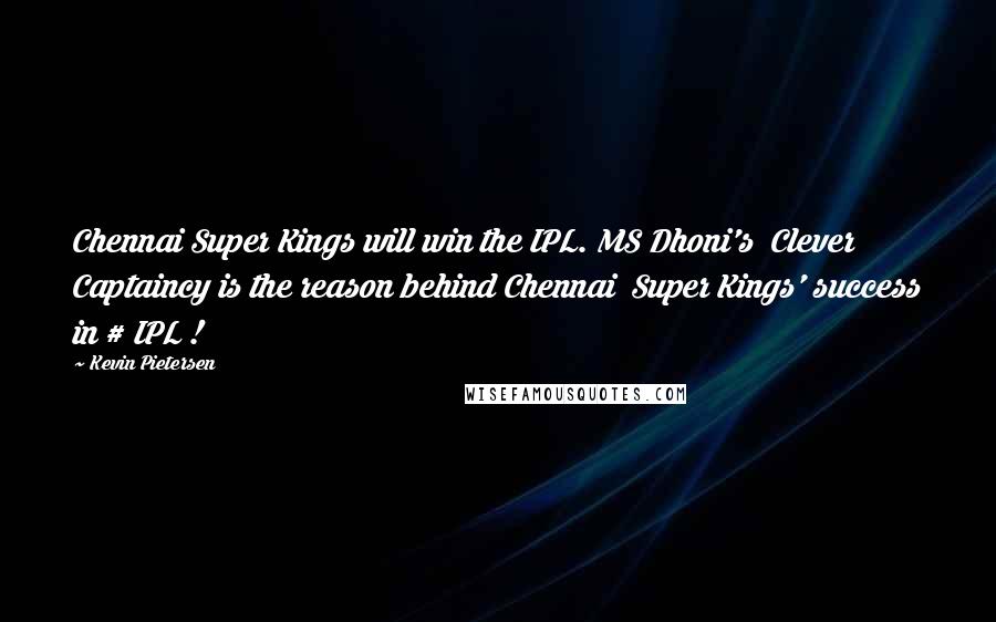 Kevin Pietersen Quotes: Chennai Super Kings will win the IPL. MS Dhoni's  Clever Captaincy is the reason behind Chennai  Super Kings' success in # IPL !