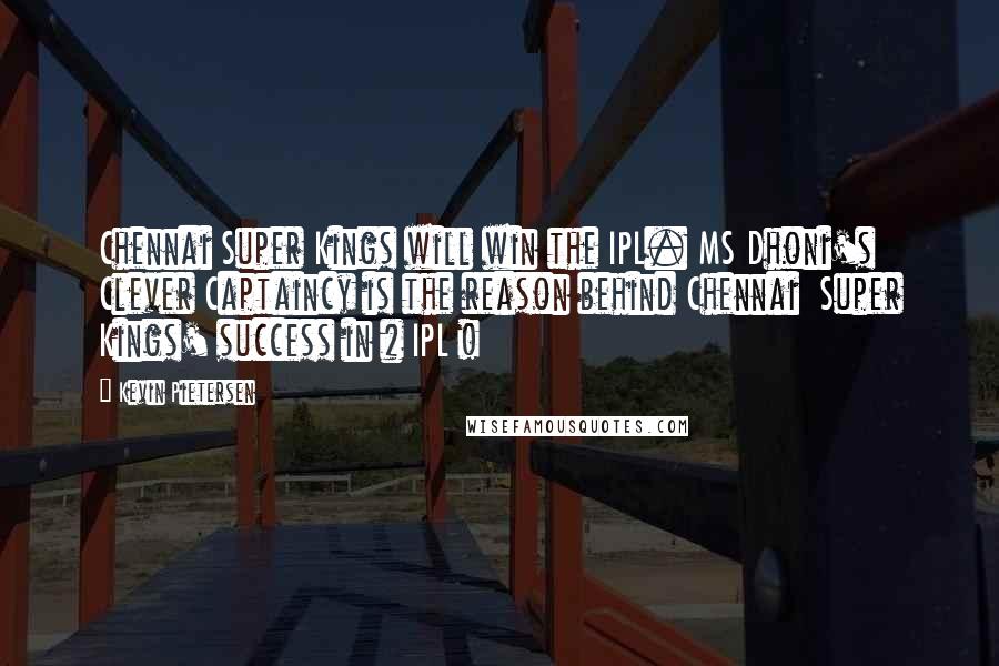 Kevin Pietersen Quotes: Chennai Super Kings will win the IPL. MS Dhoni's  Clever Captaincy is the reason behind Chennai  Super Kings' success in # IPL !