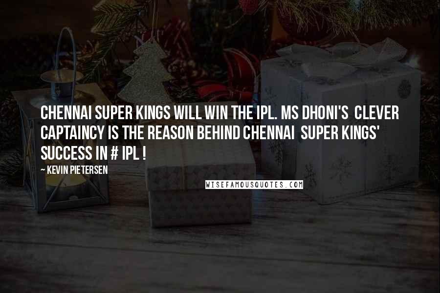Kevin Pietersen Quotes: Chennai Super Kings will win the IPL. MS Dhoni's  Clever Captaincy is the reason behind Chennai  Super Kings' success in # IPL !