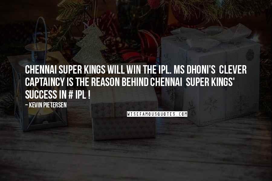 Kevin Pietersen Quotes: Chennai Super Kings will win the IPL. MS Dhoni's  Clever Captaincy is the reason behind Chennai  Super Kings' success in # IPL !