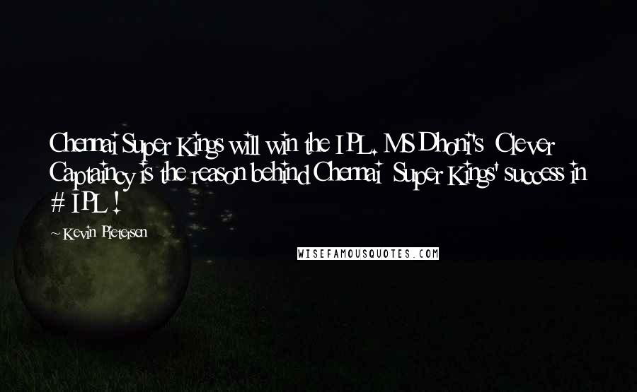 Kevin Pietersen Quotes: Chennai Super Kings will win the IPL. MS Dhoni's  Clever Captaincy is the reason behind Chennai  Super Kings' success in # IPL !