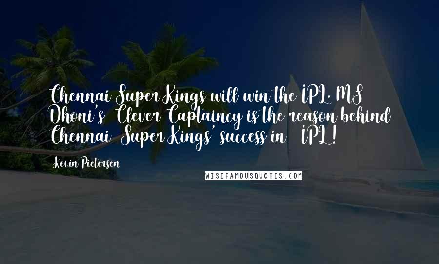 Kevin Pietersen Quotes: Chennai Super Kings will win the IPL. MS Dhoni's  Clever Captaincy is the reason behind Chennai  Super Kings' success in # IPL !