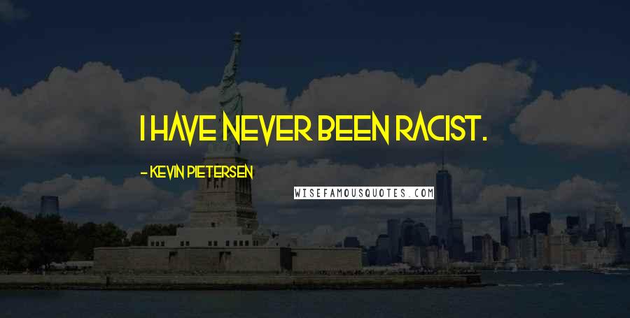 Kevin Pietersen Quotes: I have never been racist.