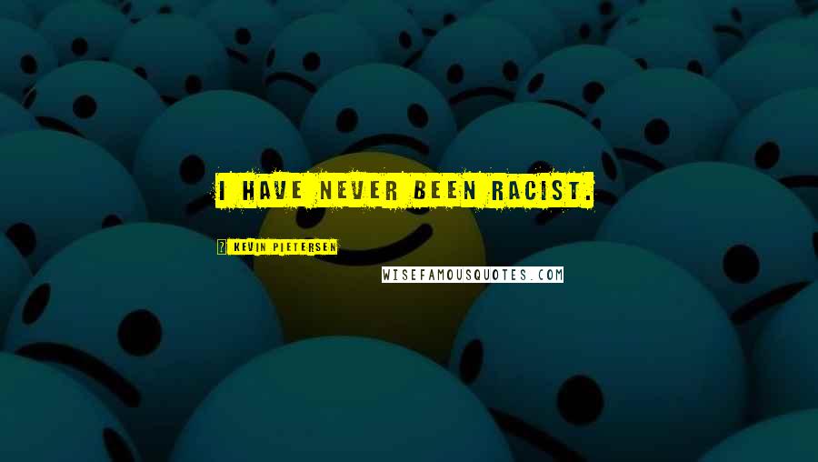 Kevin Pietersen Quotes: I have never been racist.