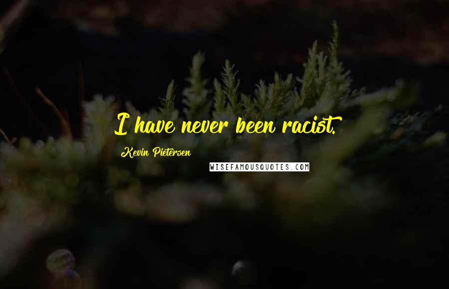 Kevin Pietersen Quotes: I have never been racist.