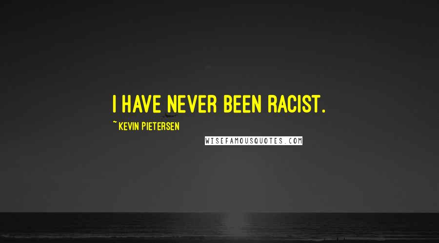 Kevin Pietersen Quotes: I have never been racist.