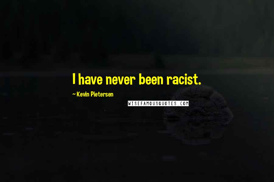 Kevin Pietersen Quotes: I have never been racist.