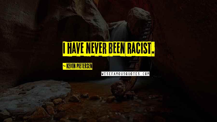 Kevin Pietersen Quotes: I have never been racist.