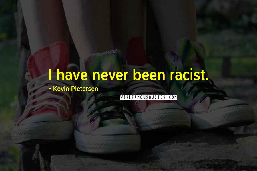 Kevin Pietersen Quotes: I have never been racist.