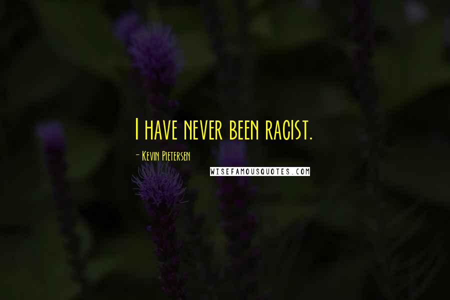 Kevin Pietersen Quotes: I have never been racist.