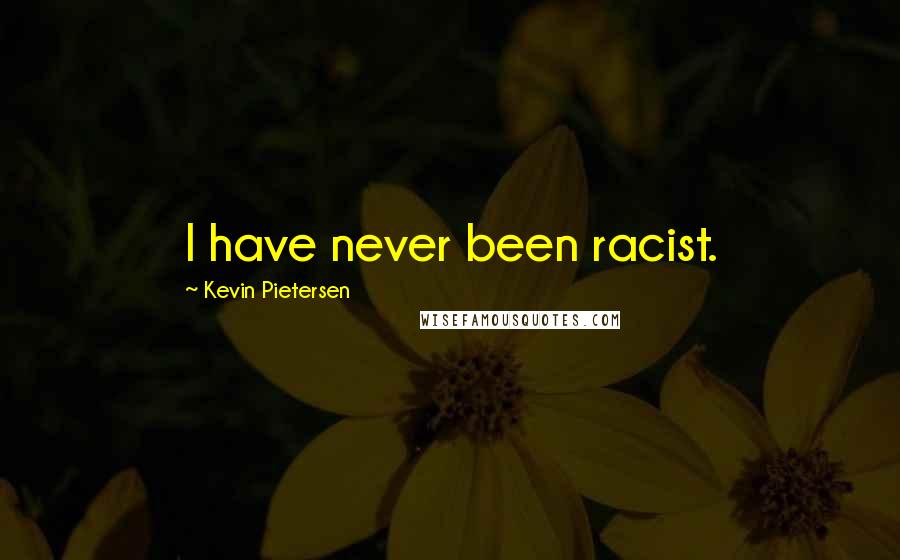 Kevin Pietersen Quotes: I have never been racist.