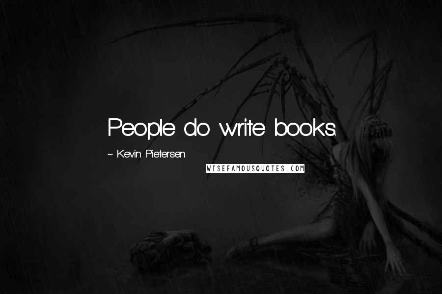 Kevin Pietersen Quotes: People do write books.