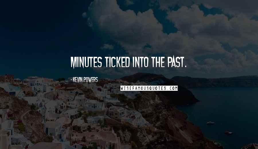 Kevin Powers Quotes: Minutes ticked into the past.