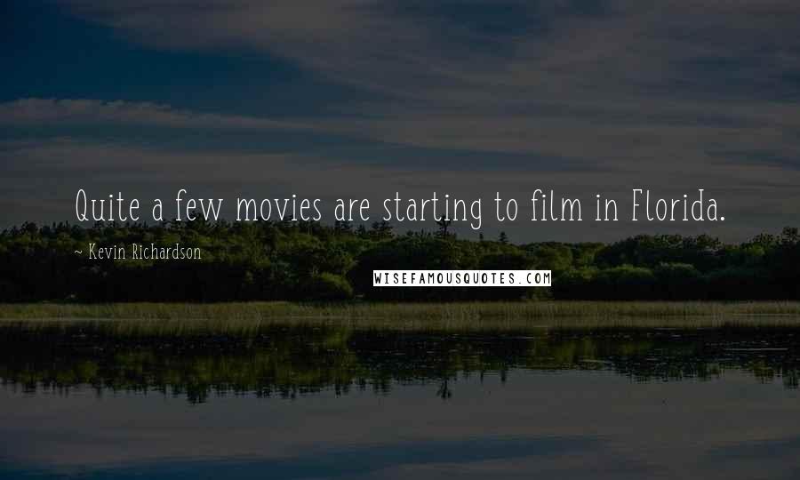 Kevin Richardson Quotes: Quite a few movies are starting to film in Florida.