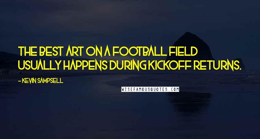 Kevin Sampsell Quotes: The best art on a football field usually happens during kickoff returns.