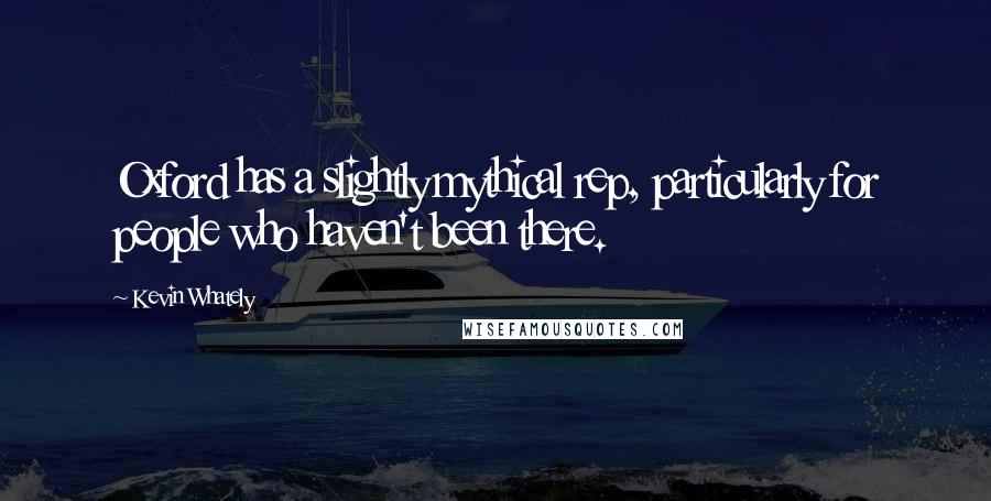 Kevin Whately Quotes: Oxford has a slightly mythical rep, particularly for people who haven't been there.