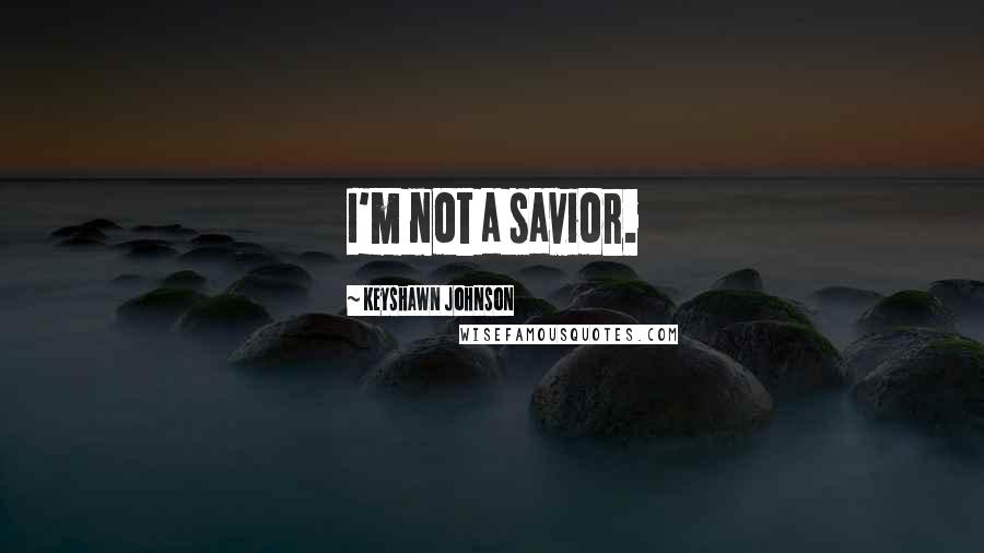 Keyshawn Johnson Quotes: I'm not a savior.
