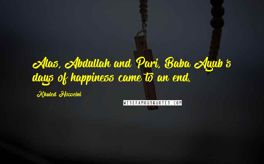 Khaled Hosseini Quotes: Alas, Abdullah and Pari, Baba Ayub's days of happiness came to an end.