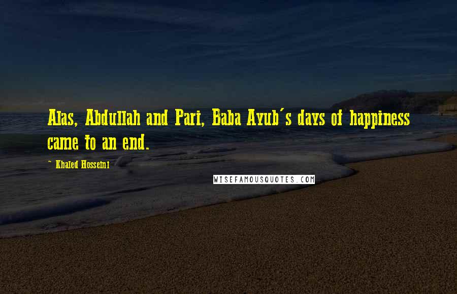 Khaled Hosseini Quotes: Alas, Abdullah and Pari, Baba Ayub's days of happiness came to an end.