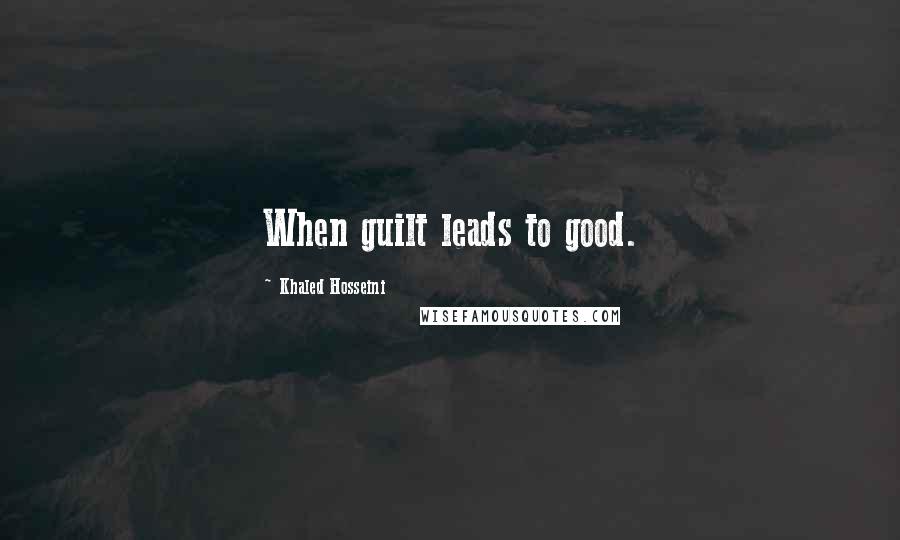 Khaled Hosseini Quotes: When guilt leads to good.