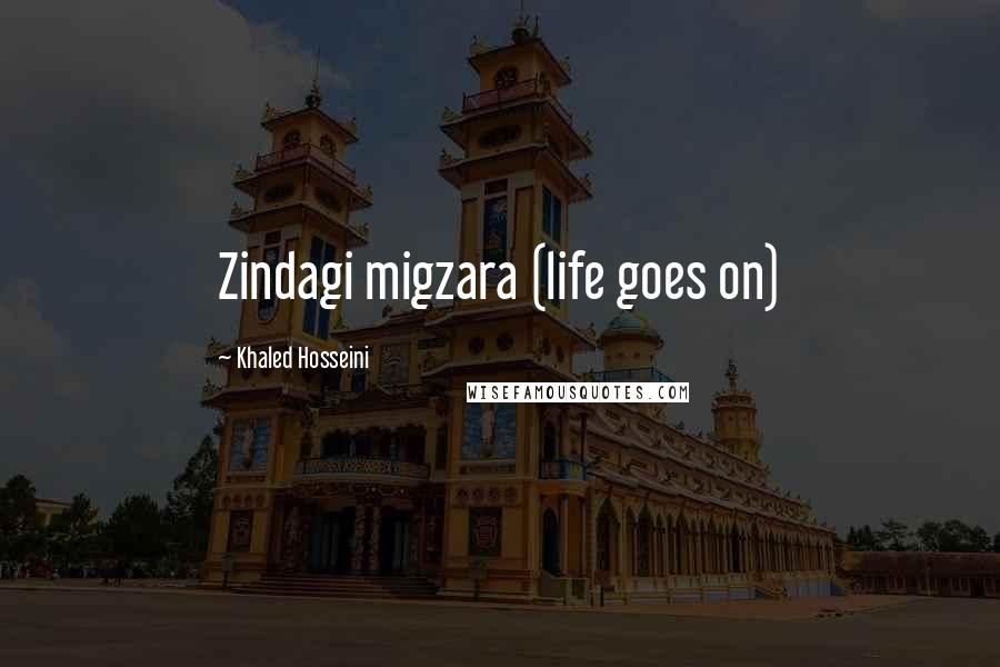 Khaled Hosseini Quotes: Zindagi migzara (life goes on)