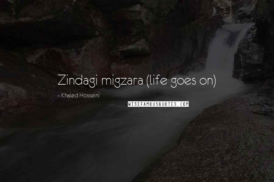 Khaled Hosseini Quotes: Zindagi migzara (life goes on)