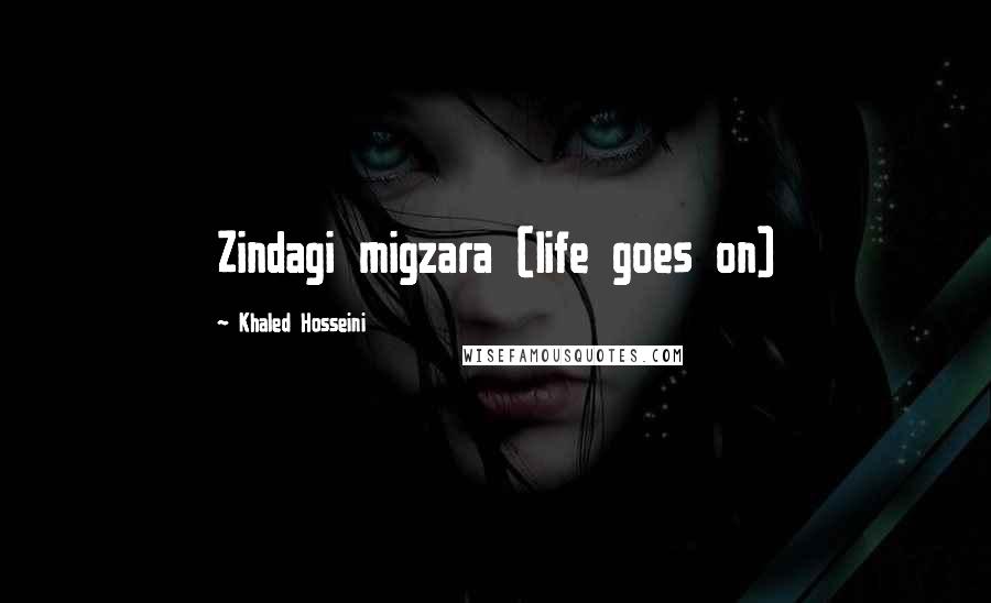 Khaled Hosseini Quotes: Zindagi migzara (life goes on)