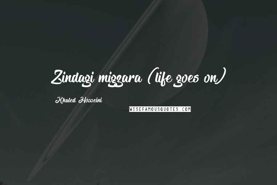 Khaled Hosseini Quotes: Zindagi migzara (life goes on)