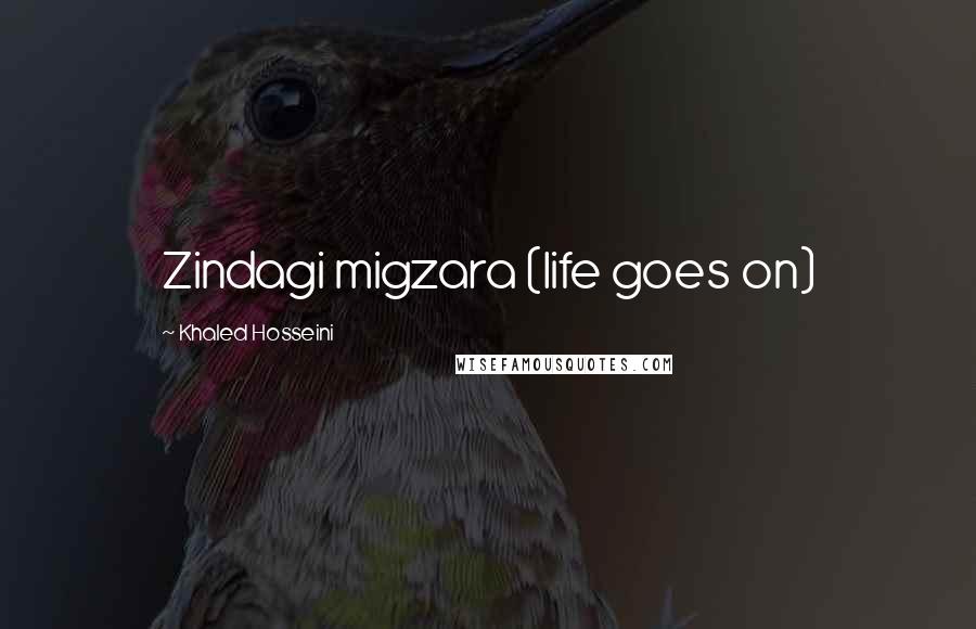 Khaled Hosseini Quotes: Zindagi migzara (life goes on)