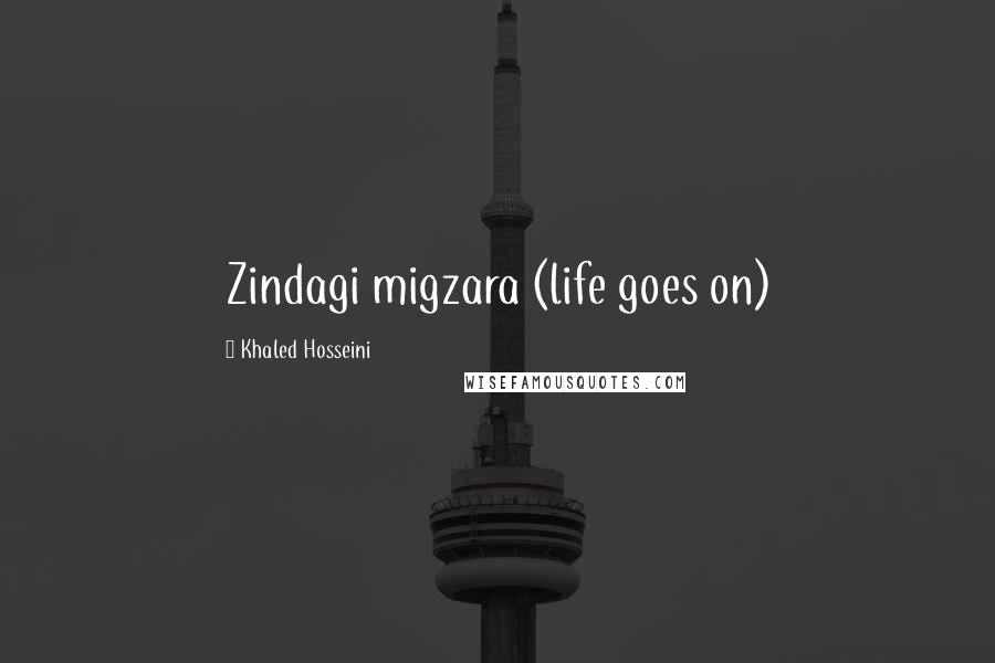Khaled Hosseini Quotes: Zindagi migzara (life goes on)
