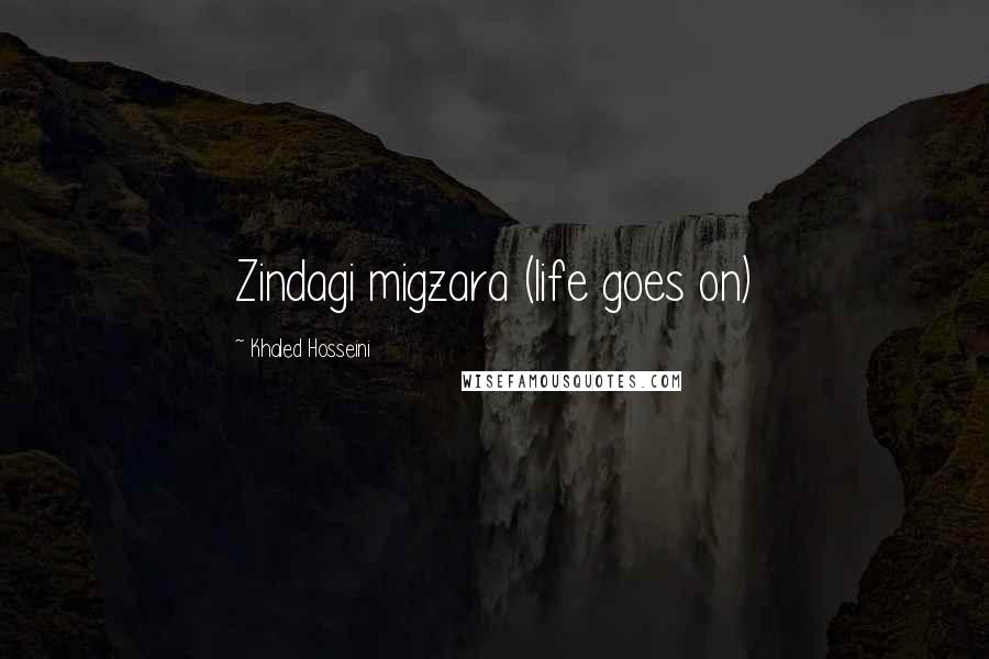 Khaled Hosseini Quotes: Zindagi migzara (life goes on)