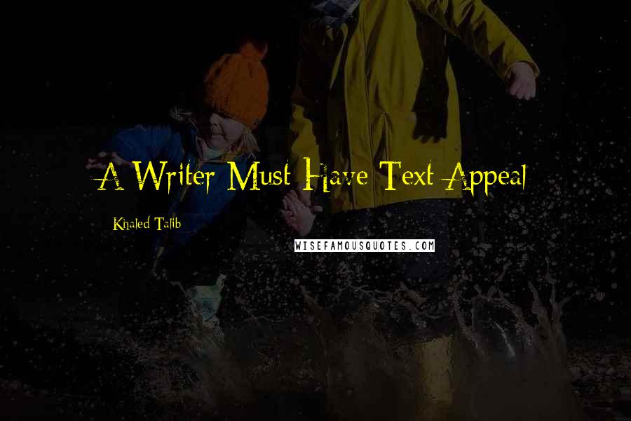 Khaled Talib Quotes: A Writer Must Have Text Appeal