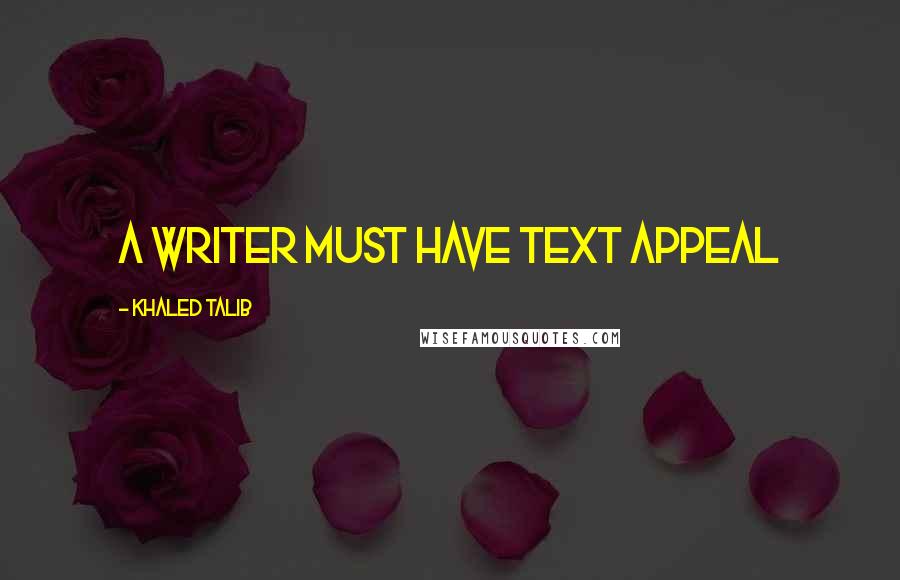 Khaled Talib Quotes: A Writer Must Have Text Appeal