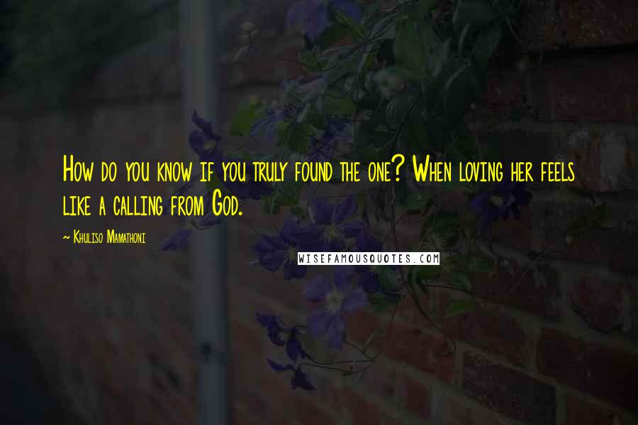 Khuliso Mamathoni Quotes: How do you know if you truly found the one? When loving her feels like a calling from God.