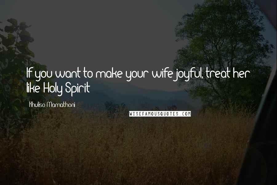 Khuliso Mamathoni Quotes: If you want to make your wife joyful, treat her like Holy Spirit