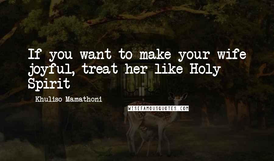 Khuliso Mamathoni Quotes: If you want to make your wife joyful, treat her like Holy Spirit