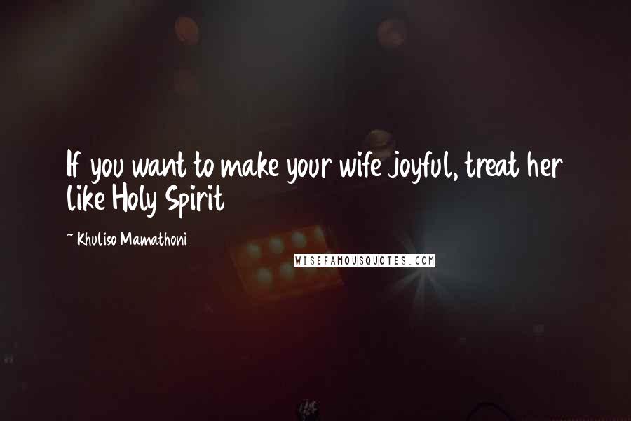 Khuliso Mamathoni Quotes: If you want to make your wife joyful, treat her like Holy Spirit