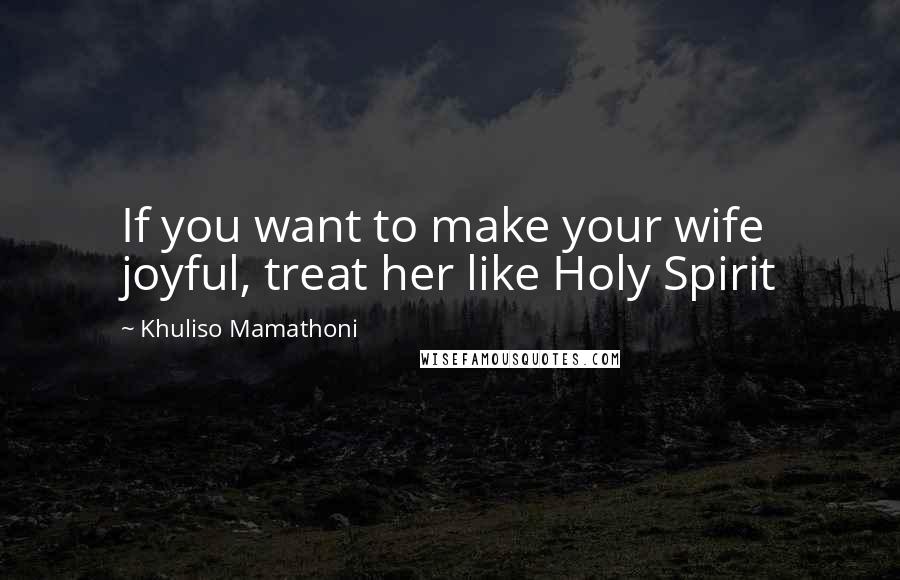 Khuliso Mamathoni Quotes: If you want to make your wife joyful, treat her like Holy Spirit