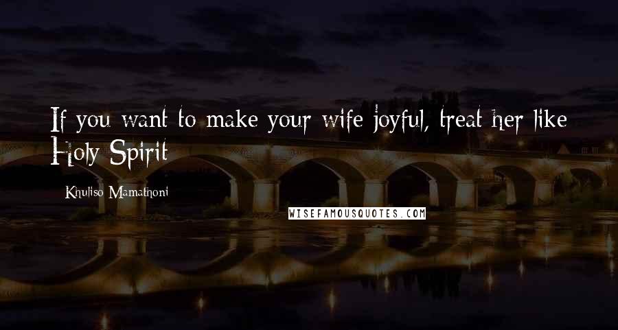 Khuliso Mamathoni Quotes: If you want to make your wife joyful, treat her like Holy Spirit