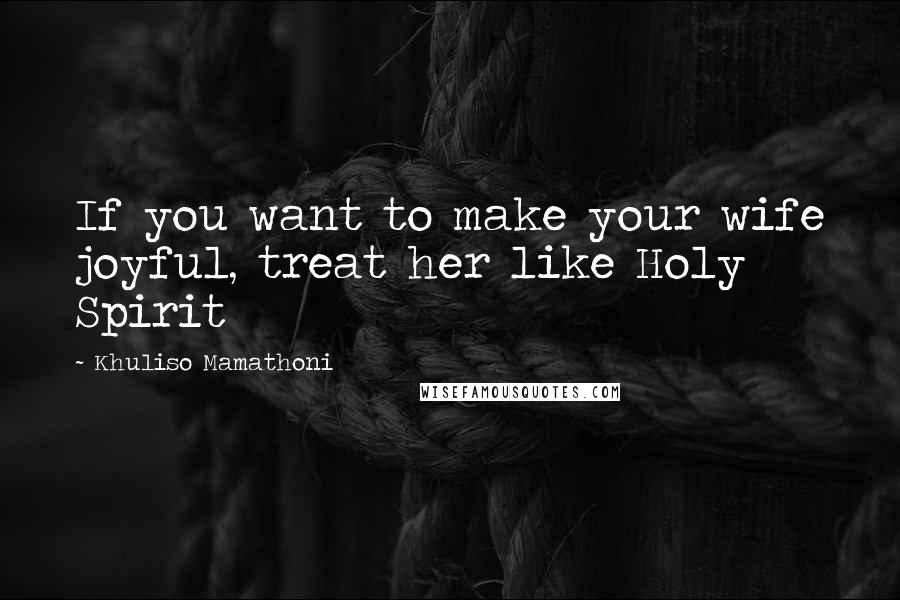 Khuliso Mamathoni Quotes: If you want to make your wife joyful, treat her like Holy Spirit