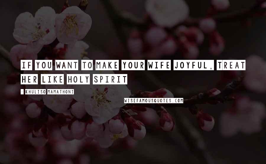 Khuliso Mamathoni Quotes: If you want to make your wife joyful, treat her like Holy Spirit