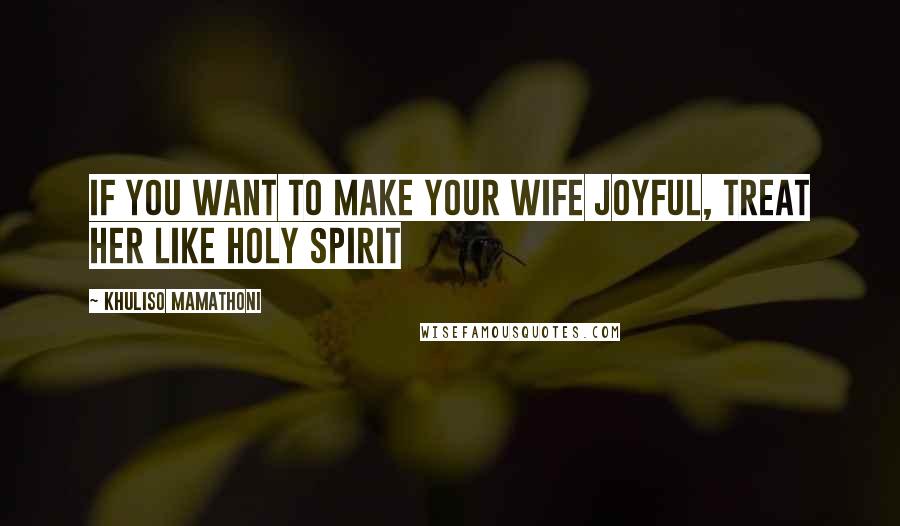 Khuliso Mamathoni Quotes: If you want to make your wife joyful, treat her like Holy Spirit