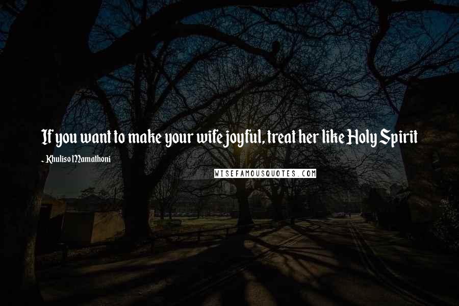 Khuliso Mamathoni Quotes: If you want to make your wife joyful, treat her like Holy Spirit