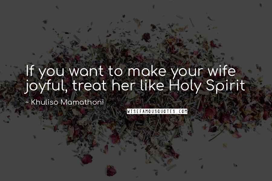 Khuliso Mamathoni Quotes: If you want to make your wife joyful, treat her like Holy Spirit