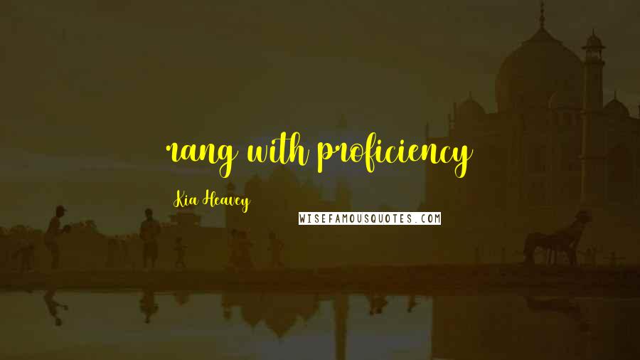 Kia Heavey Quotes: rang with proficiency