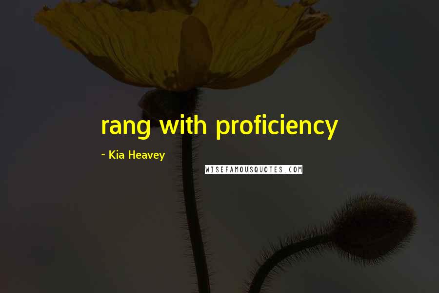 Kia Heavey Quotes: rang with proficiency