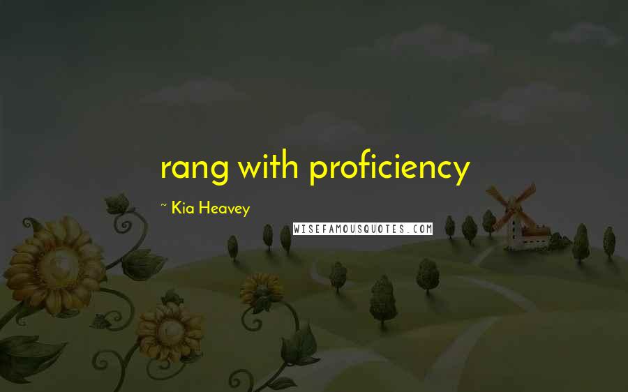 Kia Heavey Quotes: rang with proficiency