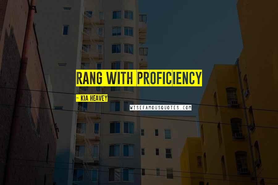 Kia Heavey Quotes: rang with proficiency