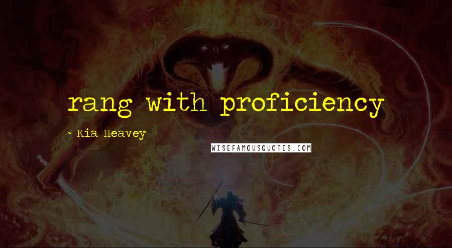 Kia Heavey Quotes: rang with proficiency