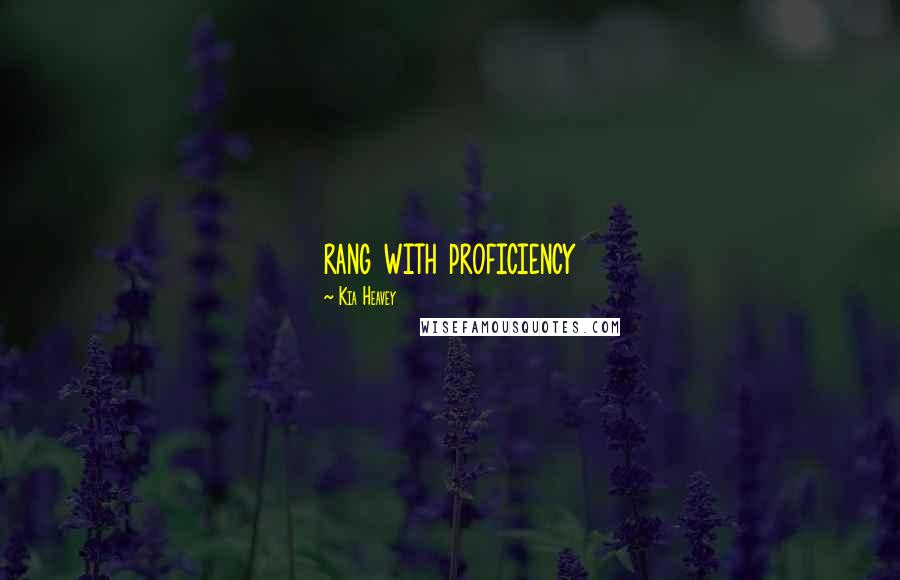 Kia Heavey Quotes: rang with proficiency